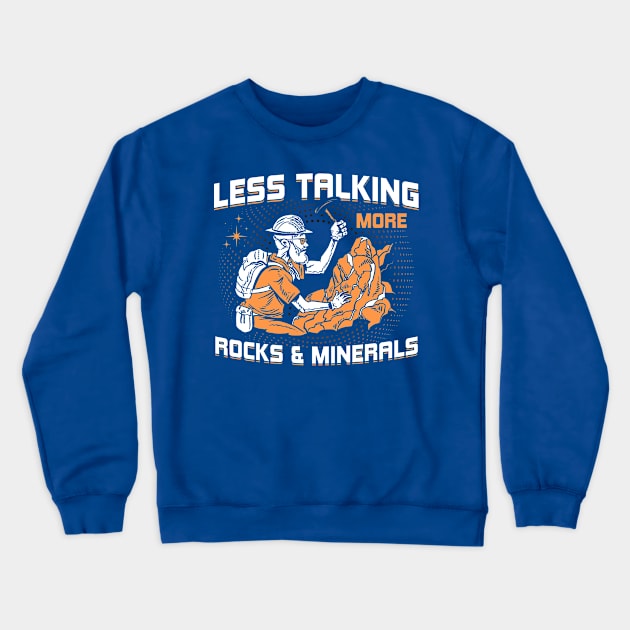 Less Talking More Rocks & Minerals Geology Rockhounding Crewneck Sweatshirt by Toeffishirts